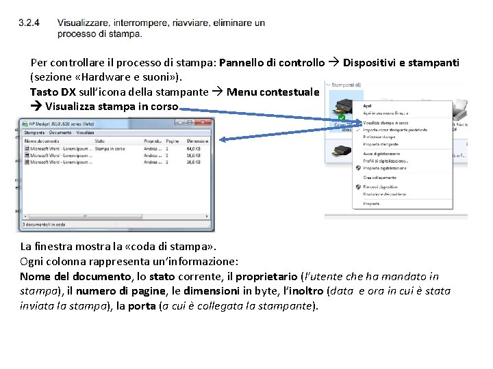 Per controllare il processo di stampa: Pannello di controllo Dispositivi e stampanti (sezione «Hardware