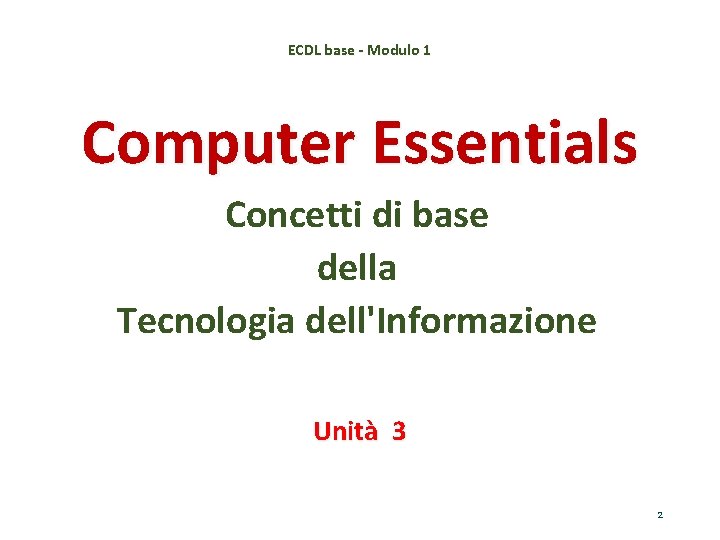 ECDL base - Modulo 1 Computer Essentials Concetti di base della Tecnologia dell'Informazione Unità