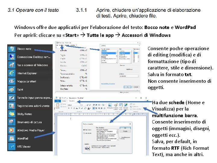 Windows offre due applicativi per l’elaborazione del testo: Bocco note e Word. Pad Per