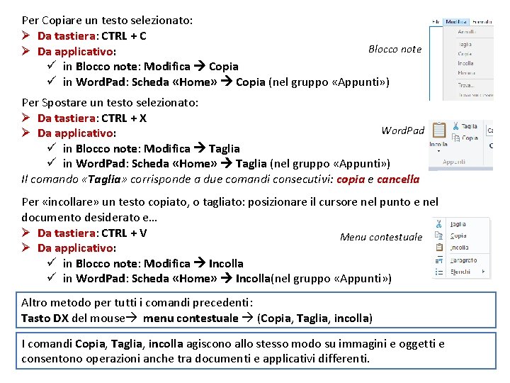 Per Copiare un testo selezionato: Ø Da tastiera: tastiera CTRL + C Blocco note