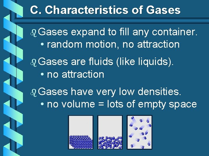 C. Characteristics of Gases b Gases expand to fill any container. • random motion,