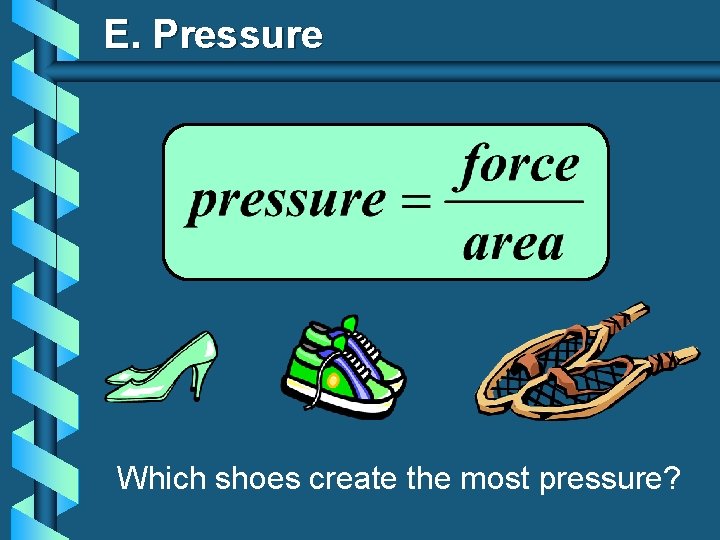 E. Pressure Which shoes create the most pressure? 