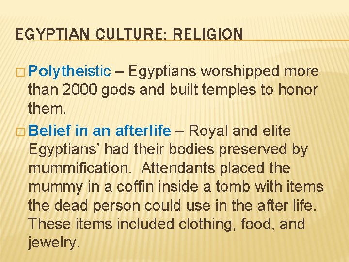 EGYPTIAN CULTURE: RELIGION � Polytheistic – Egyptians worshipped more than 2000 gods and built