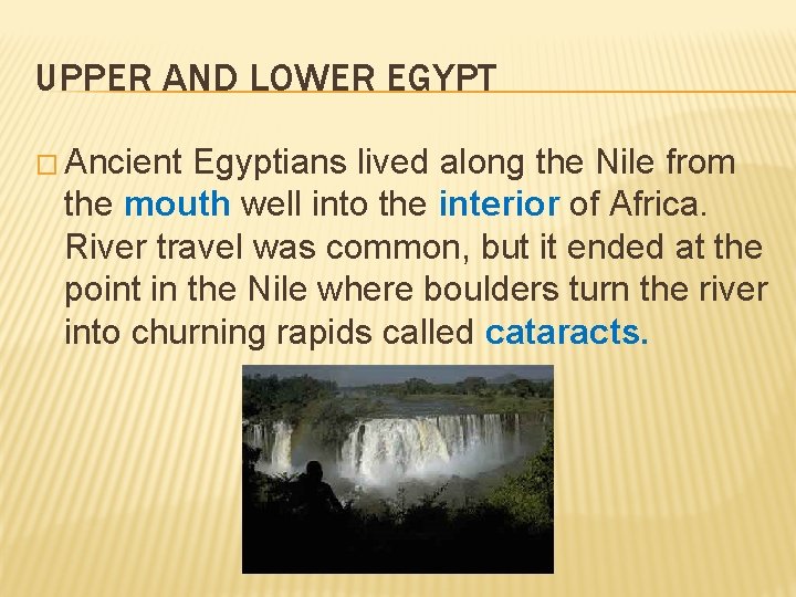 UPPER AND LOWER EGYPT � Ancient Egyptians lived along the Nile from the mouth