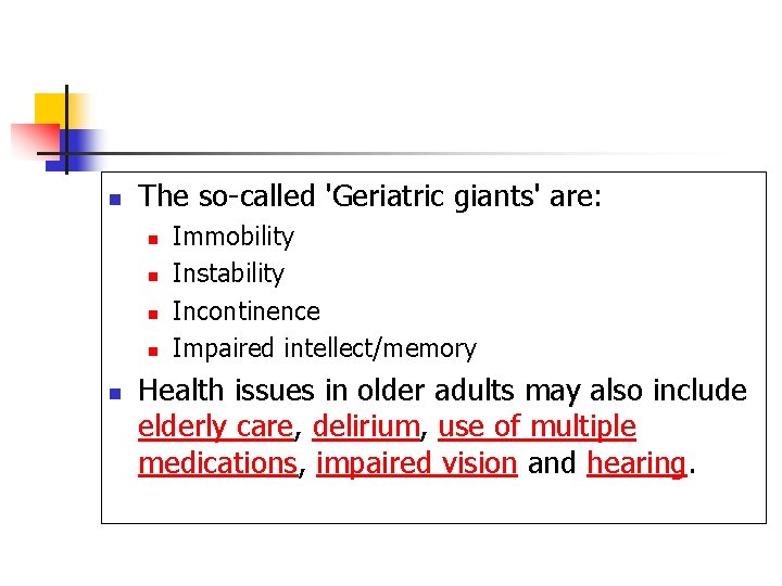 n The so-called 'Geriatric giants' are: n n n Immobility Instability Incontinence Impaired intellect/memory