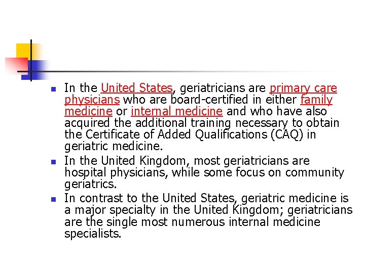 n n n In the United States, geriatricians are primary care physicians who are