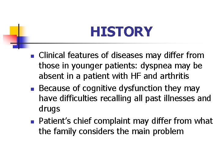 HISTORY n n n Clinical features of diseases may differ from those in younger