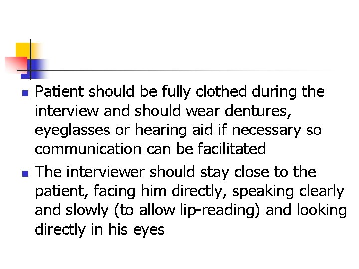 n n Patient should be fully clothed during the interview and should wear dentures,