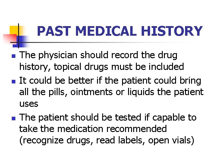 PAST MEDICAL HISTORY n n n The physician should record the drug history, topical