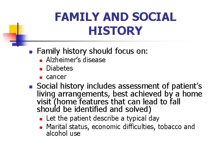 FAMILY AND SOCIAL HISTORY n Family history should focus on: n n Alzheimer’s disease