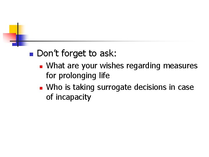 n Don’t forget to ask: n n What are your wishes regarding measures for