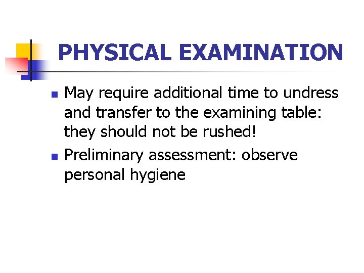 PHYSICAL EXAMINATION n n May require additional time to undress and transfer to the