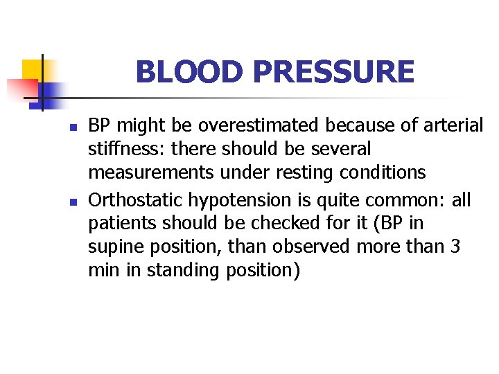 BLOOD PRESSURE n n BP might be overestimated because of arterial stiffness: there should