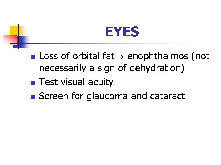 EYES n n n Loss of orbital fat enophthalmos (not necessarily a sign of