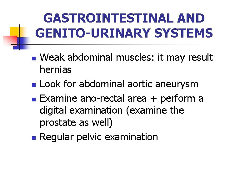 GASTROINTESTINAL AND GENITO-URINARY SYSTEMS n n Weak abdominal muscles: it may result hernias Look