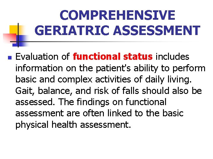 COMPREHENSIVE GERIATRIC ASSESSMENT n Evaluation of functional status includes information on the patient's ability