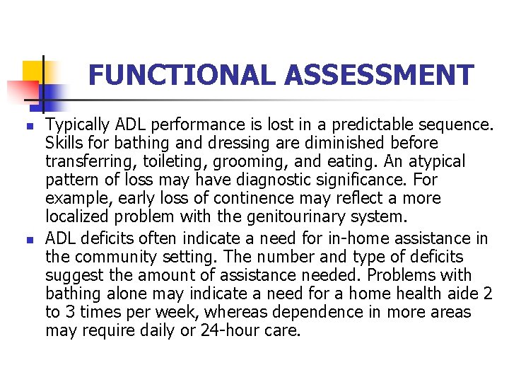FUNCTIONAL ASSESSMENT n n Typically ADL performance is lost in a predictable sequence. Skills