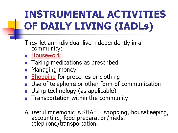 INSTRUMENTAL ACTIVITIES OF DAILY LIVING (IADLs) They let an individual live independently in a