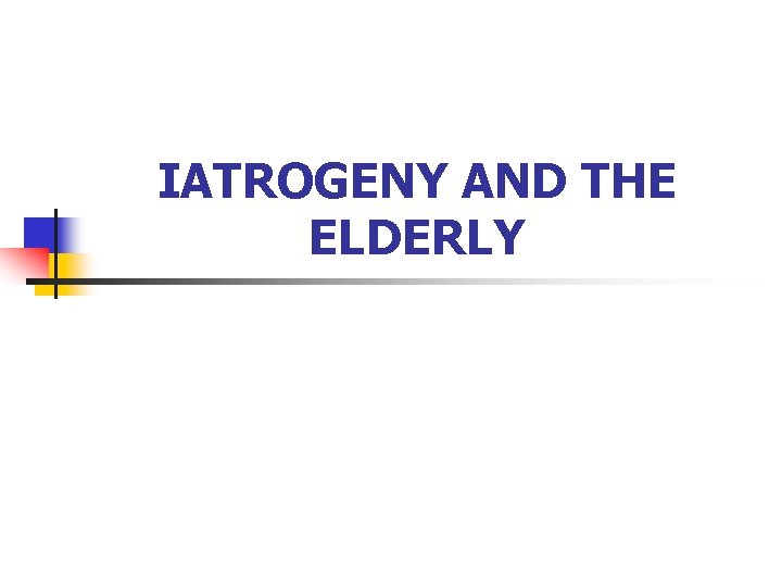 IATROGENY AND THE ELDERLY 