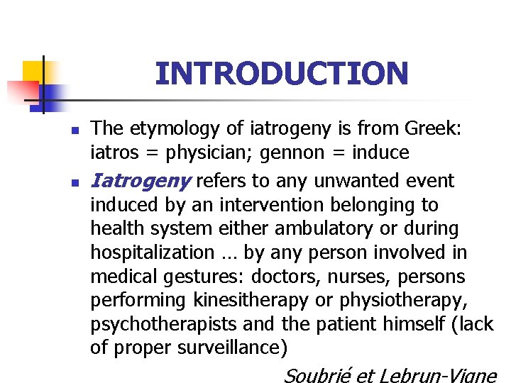 INTRODUCTION n n The etymology of iatrogeny is from Greek: iatros = physician; gennon