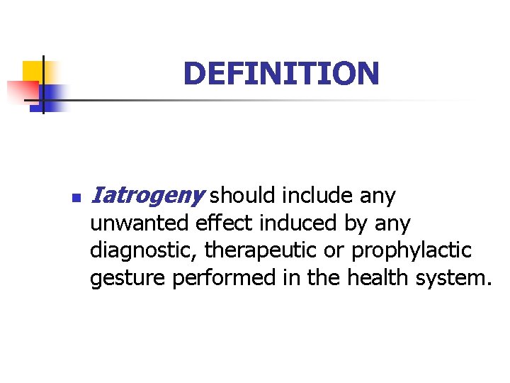 DEFINITION n Iatrogeny should include any unwanted effect induced by any diagnostic, therapeutic or