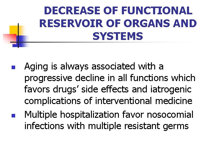 DECREASE OF FUNCTIONAL RESERVOIR OF ORGANS AND SYSTEMS n n Aging is always associated
