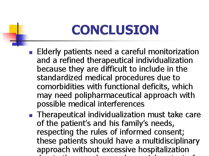 CONCLUSION n n Elderly patients need a careful monitorization and a refined therapeutical individualization