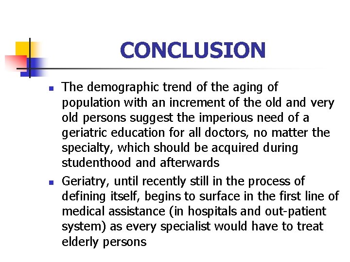 CONCLUSION n n The demographic trend of the aging of population with an increment