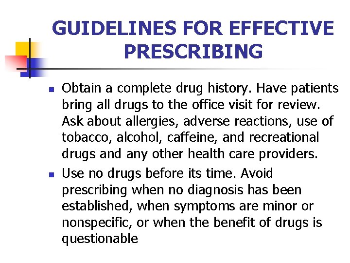 GUIDELINES FOR EFFECTIVE PRESCRIBING n n Obtain a complete drug history. Have patients bring