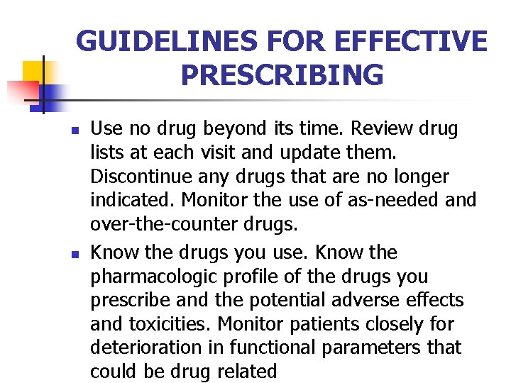 GUIDELINES FOR EFFECTIVE PRESCRIBING n n Use no drug beyond its time. Review drug