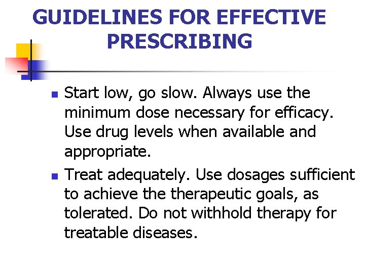 GUIDELINES FOR EFFECTIVE PRESCRIBING n n Start low, go slow. Always use the minimum