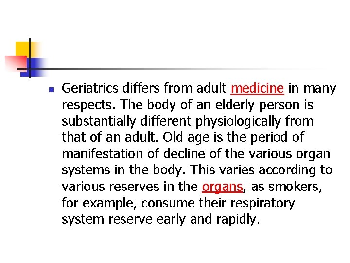 n Geriatrics differs from adult medicine in many respects. The body of an elderly