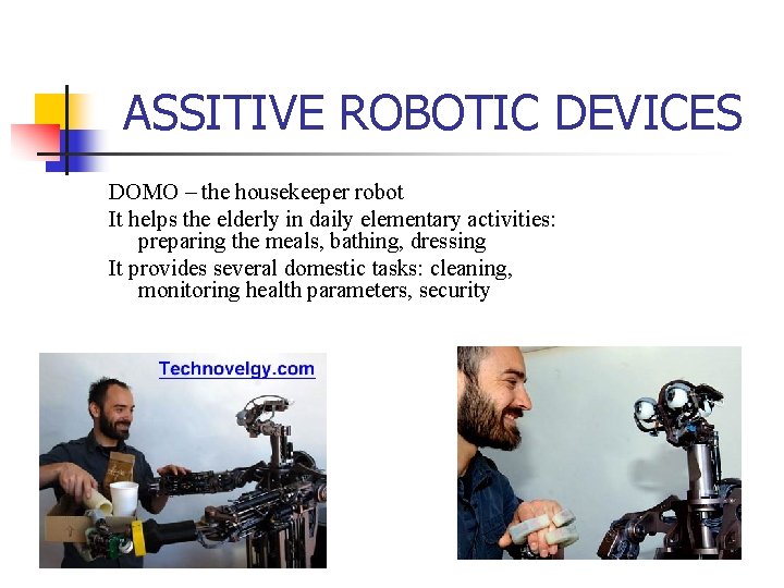 ASSITIVE ROBOTIC DEVICES DOMO – the housekeeper robot It helps the elderly in daily