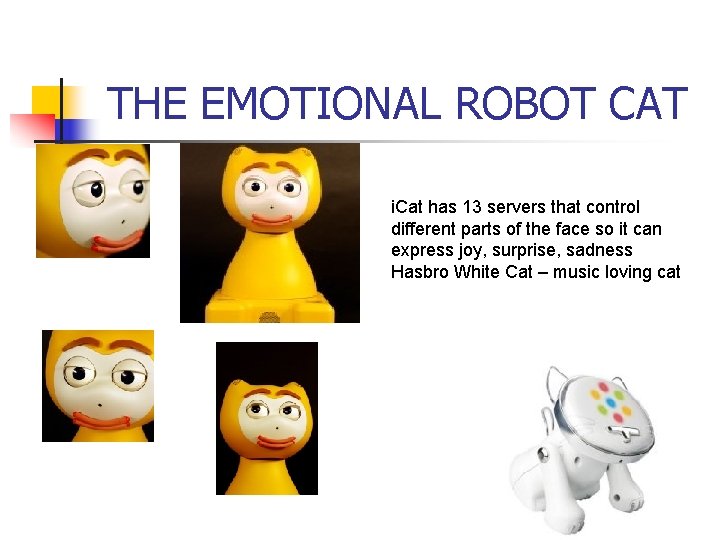 THE EMOTIONAL ROBOT CAT i. Cat has 13 servers that control different parts of