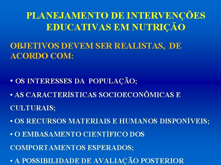 PLANEJAMENTO DE INTERVENÇÕES EDUCATIVAS EM NUTRIÇÃO OBJETIVOS DEVEM SER REALISTAS, DE ACORDO COM: •