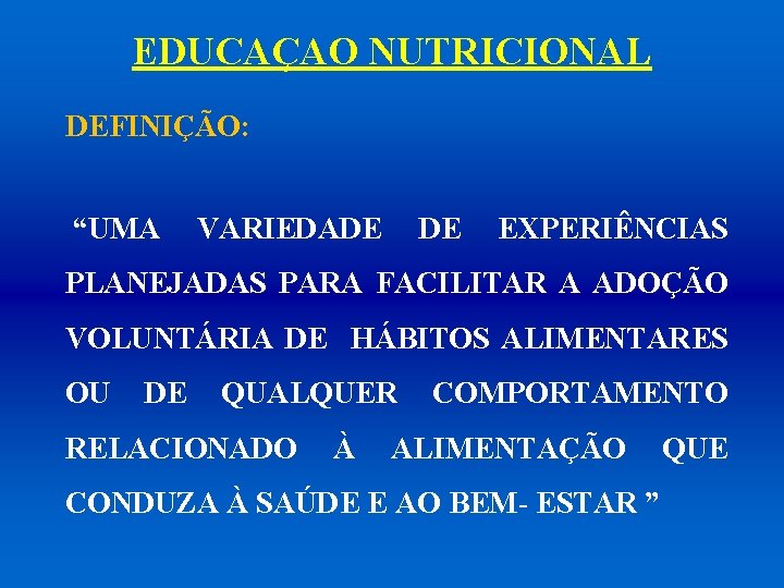 EDUCAÇAO NUTRICIONAL DEFINIÇÃO: “UMA VARIEDADE DE EXPERIÊNCIAS PLANEJADAS PARA FACILITAR A ADOÇÃO VOLUNTÁRIA DE