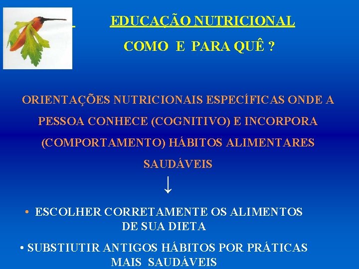 EDUCAÇÃO NUTRICIONAL COMO E PARA QUÊ ? ORIENTAÇÕES NUTRICIONAIS ESPECÍFICAS ONDE A PESSOA CONHECE