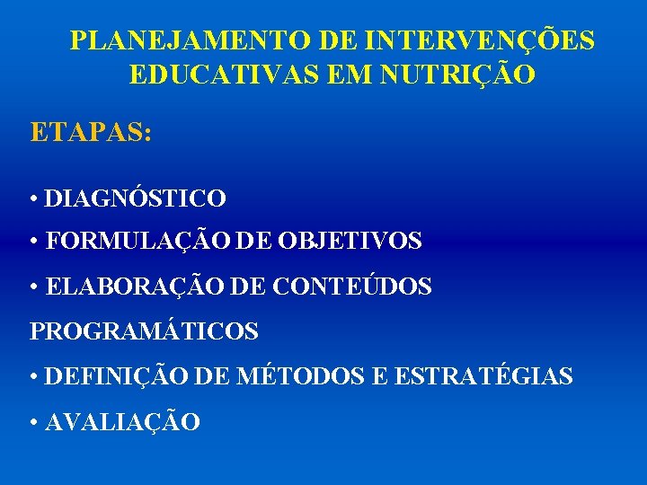 PLANEJAMENTO DE INTERVENÇÕES EDUCATIVAS EM NUTRIÇÃO ETAPAS: • DIAGNÓSTICO • FORMULAÇÃO DE OBJETIVOS •