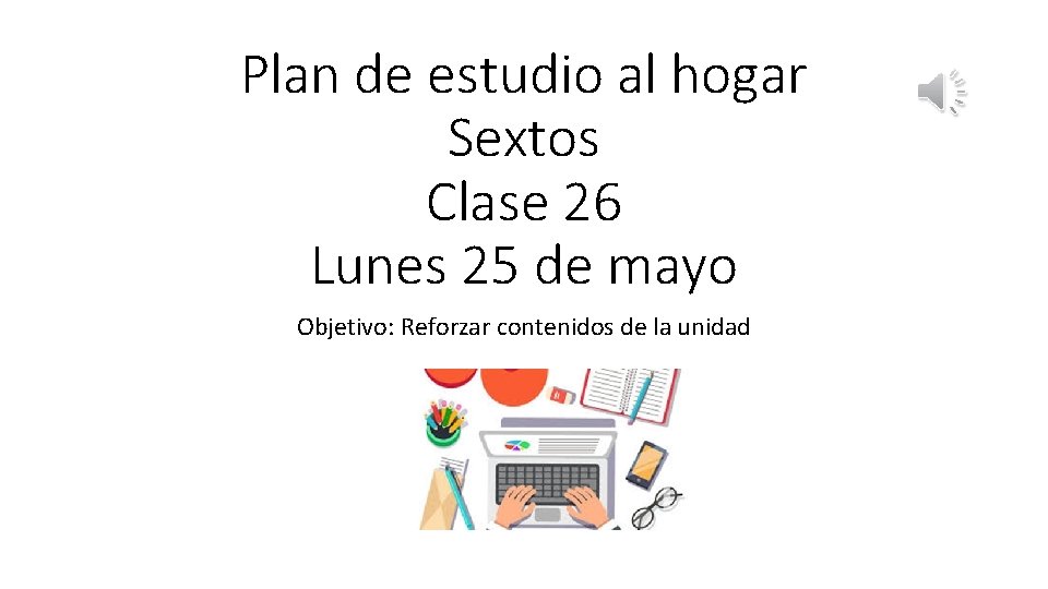 Plan de estudio al hogar Sextos Clase 26 Lunes 25 de mayo Objetivo: Reforzar