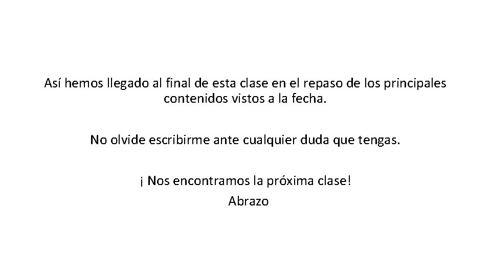 Así hemos llegado al final de esta clase en el repaso de los principales