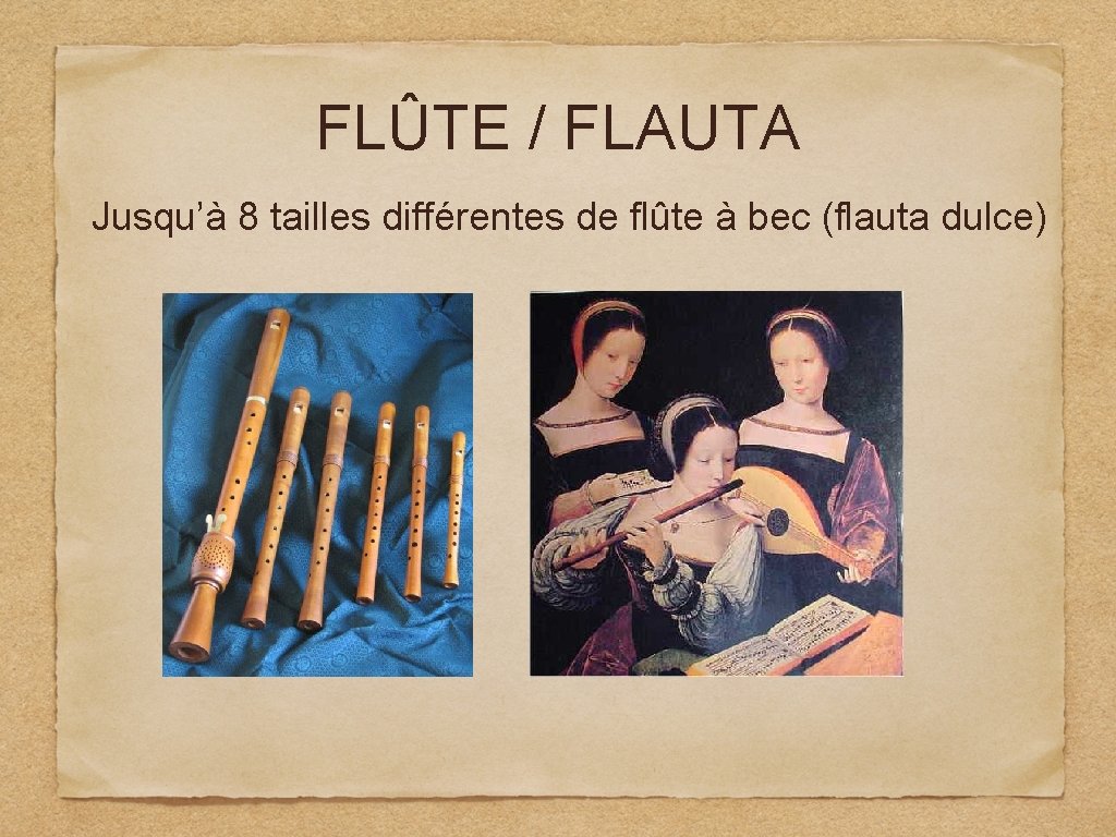 FLÛTE / FLAUTA Jusqu’à 8 tailles différentes de flûte à bec (flauta dulce) 