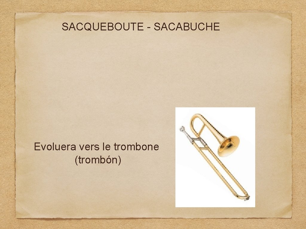 SACQUEBOUTE - SACABUCHE Evoluera vers le trombone (trombón) 