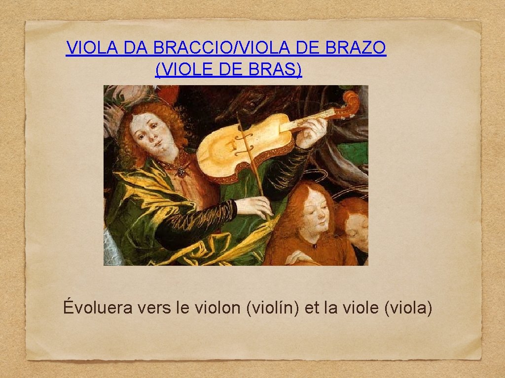 VIOLA DA BRACCIO/VIOLA DE BRAZO (VIOLE DE BRAS) Évoluera vers le violon (violín) et