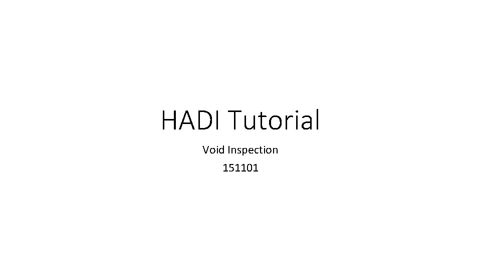 HADI Tutorial Void Inspection 151101 