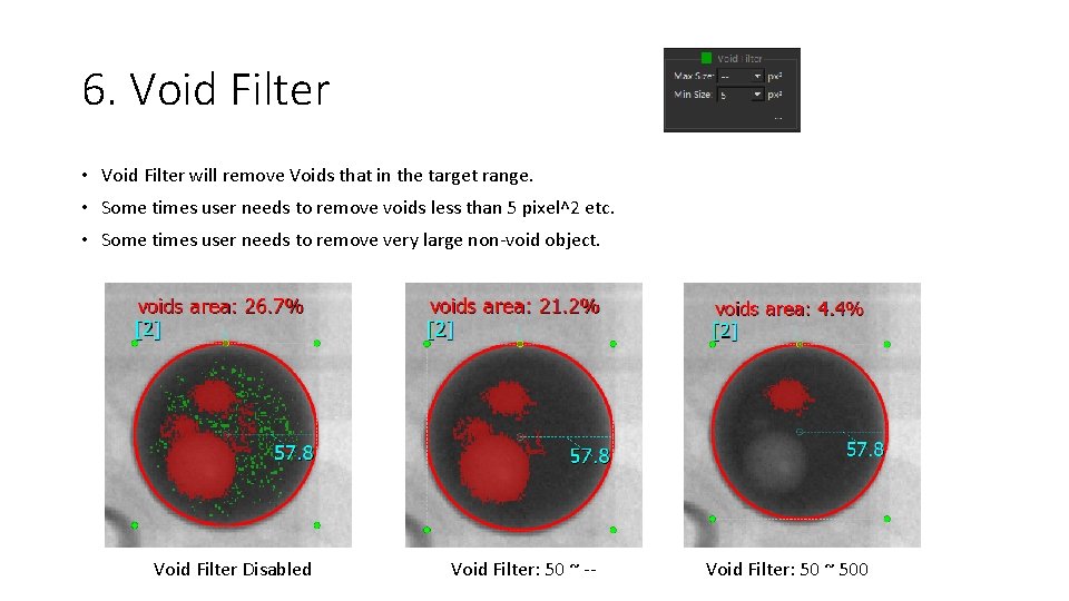 6. Void Filter • Void Filter will remove Voids that in the target range.