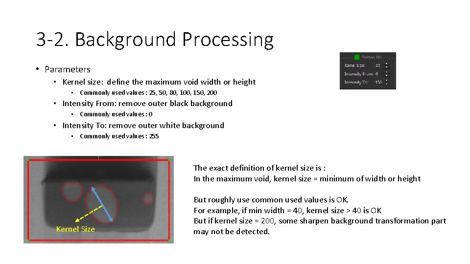 3 -2. Background Processing • Parameters • Kernel size: define the maximum void width