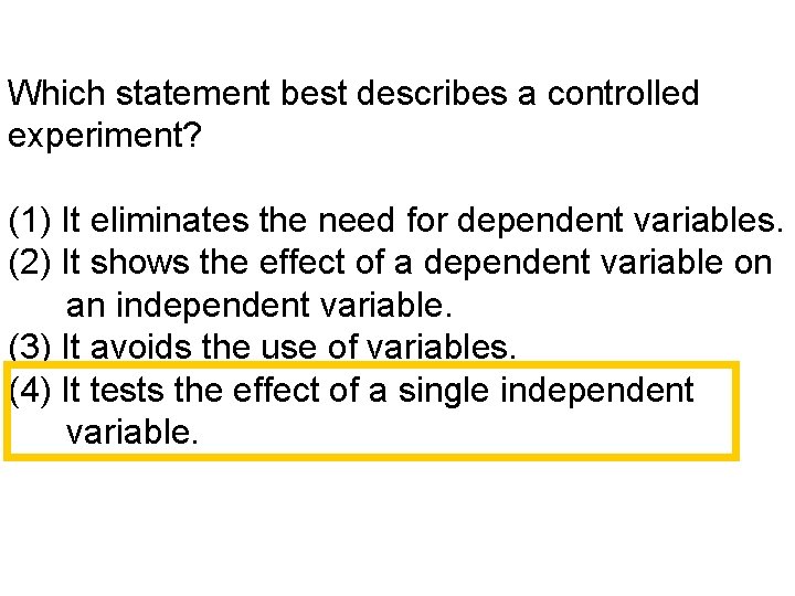 Which statement best describes a controlled experiment? (1) It eliminates the need for dependent