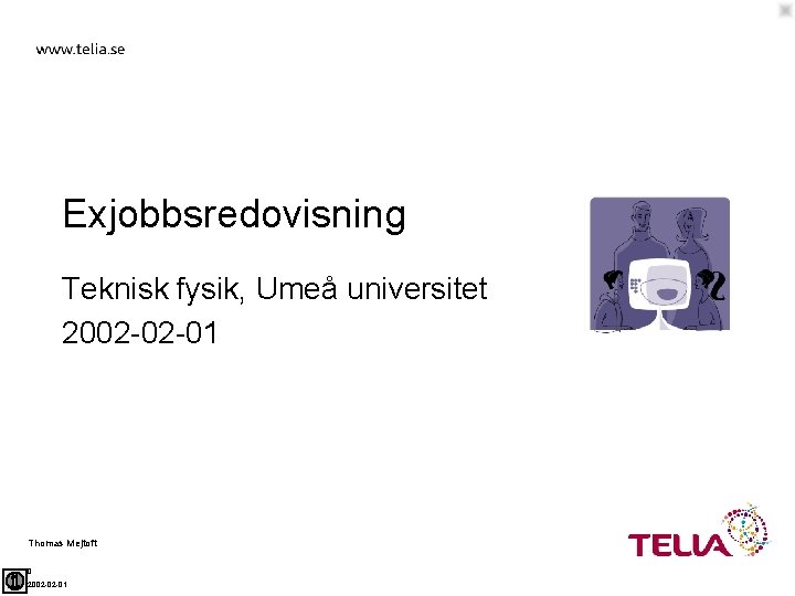 Exjobbsredovisning Teknisk fysik, Umeå universitet 2002 -02 -01 Thomas Mejtoft Public 0 2002 -02