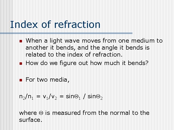 Index of refraction n When a light wave moves from one medium to another