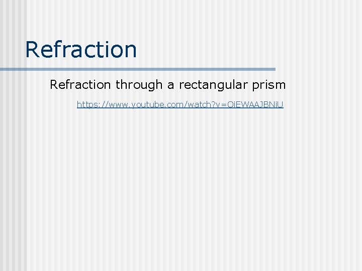 Refraction through a rectangular prism https: //www. youtube. com/watch? v=Oi. EWAAJBNi. U 